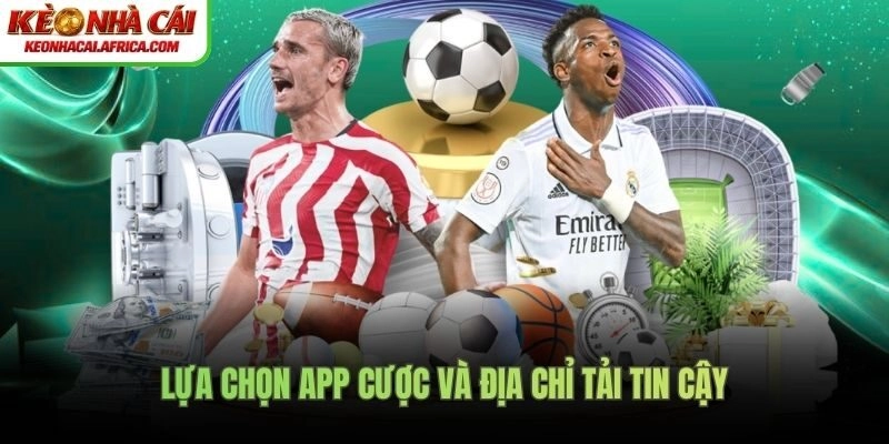 Lựa chọn app cược và địa chỉ tải tin cậy