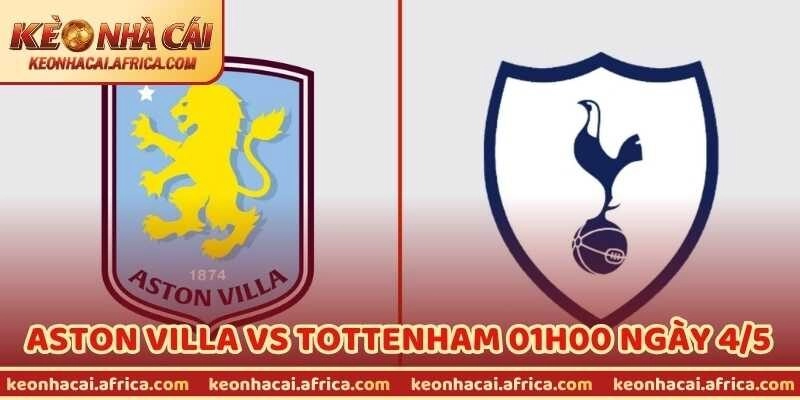 Nhận Định Bóng Đá Aston Villa Vs Tottenham 01H00 Ngày 4/5