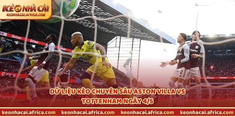 Dữ liệu kèo chuyên sâu Aston Villa vs Tottenham ngày 4/5