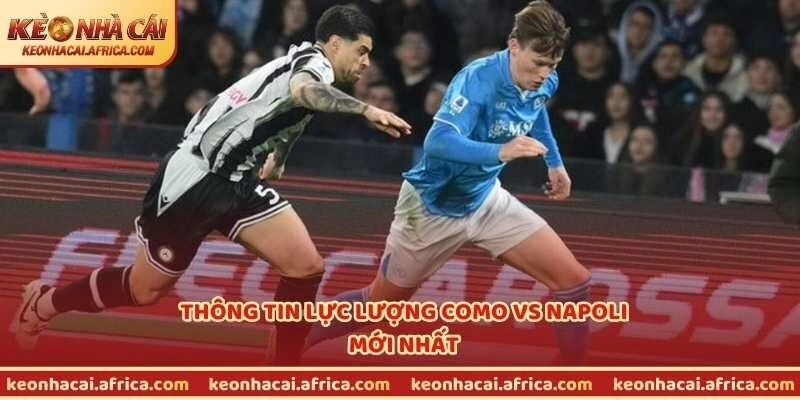 Thông tin lực lượng Como vs Napoli mới nhất